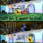 I WANT TO LIVE | Me going to the principal's office; NO! no, I want to live! I WANT TO LIIIIIIIIIIIIIIIIIIIIIIIIIIVE!! | image tagged in i want to live,school | made w/ Imgflip meme maker