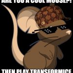 transformice meme | ARE YOU A COOL MOUSE?! THEN PLAY TRANSFORMICE | image tagged in transformice | made w/ Imgflip meme maker