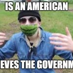 Water melon mask | IS AN AMERICAN; BELIEVES THE GOVERNMENT | image tagged in american idiot | made w/ Imgflip meme maker