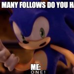 HAHAHA O N E | HOW MANY FOLLOWS DO YOU HAVE? ME: | image tagged in one | made w/ Imgflip meme maker