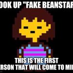 Do it | LOOK UP "FAKE BEANSTAR"; THIS IS THE FIRST PERSON THAT WILL COME TO MIND | image tagged in undertale frisk,mario,superstar saga | made w/ Imgflip meme maker