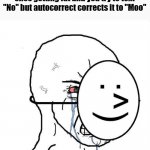 Dying inside | When your girl texts she thinks shes getting fat and you try to text "No" but autocorrect corrects it to "Moo" | image tagged in dying inside | made w/ Imgflip meme maker