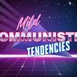 Mild communistic tendencies