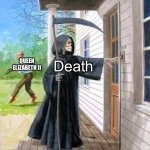 How the queen keeps living | QUEEN ELIZABETH II; Death | image tagged in grim reaper ringing doorbell | made w/ Imgflip meme maker