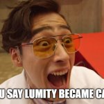 "Mad Scientist!" | DID YOU SAY LUMITY BECAME CANON?! | image tagged in mad scientist | made w/ Imgflip meme maker