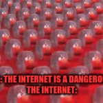 Come on comrades | PARENTS: THE INTERNET IS A DANGEROUS PLACE
THE INTERNET: | image tagged in gifs,elmo comrade | made w/ Imgflip video-to-gif maker