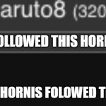 ._. what? | AYO WHO FOLLOWED THIS HORNYSTREAM? I THINK THE HORNIS FOLOWED THIS STREAM | image tagged in thank you so much | made w/ Imgflip meme maker