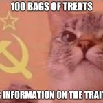 Communist cat | 100 BAGS OF TREATS FOR INFORMATION ON THE TRAITOR | image tagged in communist cat | made w/ Imgflip meme maker