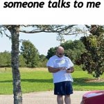 talka | me, anytime someone talks to me | image tagged in talking | made w/ Imgflip meme maker