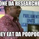 eat da poo poo | I DONE DA RESEARCHES... DEY EAT DA POOPOO! | image tagged in eat da poo poo | made w/ Imgflip meme maker