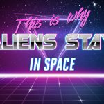 Aliens stay in space
