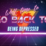 Back to being depressed