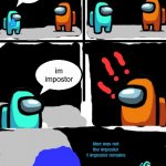 blue is joking | im impostor; WHAT | image tagged in among us imposter meme template | made w/ Imgflip meme maker