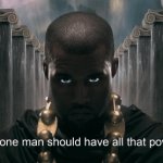 Kanye West No one man should have all that power