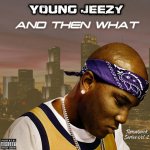 Young Jeezy and then what