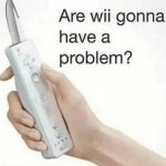 Are wii gonna have a problem