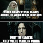 After all that... | WHEN A CHINESE PERSON TRAVELS AROUND THE WORLD TO BUY SOUVENIRS; ONLY TO REALISE THEY WERE MADE IN CHINA | image tagged in after all this time,oh wow are you actually reading these tags | made w/ Imgflip meme maker