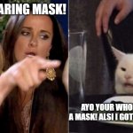 karen getting roasted by cat | IM NOT WEARING MASK! AYO YOUR WHOLE FACE NEEDS A MASK! ALSI I GOT THE COVID SHOT! | image tagged in karens,memes | made w/ Imgflip meme maker