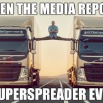 Ahhh, so that's what it means | WHEN THE MEDIA REPORT; A SUPERSPREADER EVENT | image tagged in jean claude van damme truck | made w/ Imgflip meme maker