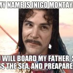Again, not quite right... | MY NAME IS INIGO MONTAYA; YOU WILL BOARD MY FATHER, SAIL ACROSS THE SEA, AND PREAPARE TO DIE | image tagged in angry moana | made w/ Imgflip meme maker