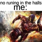 I'M FASTER THAT SONIC | no runing in the halls; me: | made w/ Imgflip meme maker
