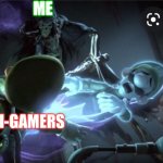 Luigi dying | ME; ANTI-GAMERS | image tagged in luigi dying | made w/ Imgflip meme maker