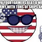 Usa picardia | POV YOUR FARMERS BEAT A WELL TRAINED ARMY WITH TONS OF SHIPS AND WEPENS | image tagged in usa picardia | made w/ Imgflip meme maker