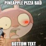 miskit | PINEAPPLE PIZZA BAD; BOTTOM TEXT | image tagged in miskit worried,pineapple pizza | made w/ Imgflip meme maker