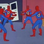 p,q,d,b they all lookalike | p b q d | image tagged in spiderman quadruple,english,lookalike | made w/ Imgflip meme maker