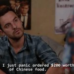 Nick Miller I just panic ordered $200 worth of Chinese food