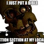 Scraptrap | I JUST PUT A BIBLE; IN THE FICTION SECTION AT MY LOCAL LIBRARY | image tagged in scraptrap | made w/ Imgflip meme maker