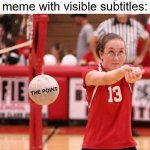 You missed the point | When someone posts a "You can't hear images!" meme with visible subtitles: | image tagged in you missed the point | made w/ Imgflip meme maker