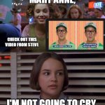 Cokie Talks to Mary Anne | MARY ANNE, CHECK OUT THIS VIDEO FROM STEVE; I'M NOT GOING TO CRY | image tagged in cokie talks to mary anne,memes,blues clues,steve burns,meme | made w/ Imgflip meme maker