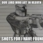 Crusader (Hand drawn) | OUR LORD WHO ART IN HEAVEN; GUIDE MY SHOTS FOR I HAVE FOUND HERESY | image tagged in crusader hand drawn | made w/ Imgflip meme maker