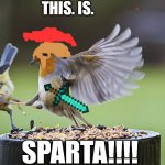 THIS. IS. SPARTA!!! | THIS. IS. SPARTA!!!! | image tagged in this is sparta | made w/ Imgflip meme maker