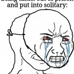 ? | Introverts after being taken out of prison and put into solitary: | image tagged in guy with happy face crying mask | made w/ Imgflip meme maker