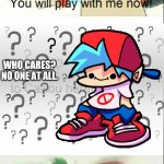 Caillou No | WHO CARES? NO ONE AT ALL. | image tagged in caillou no | made w/ Imgflip meme maker