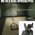 lol | ME IN A REAL APOCALYPSE | image tagged in be ready to fight the horde better looking | made w/ Imgflip meme maker