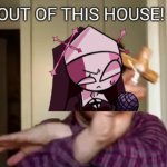 Sarvente: Out of This House! meme