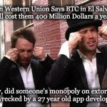 Aww did someone get addicted to crack | When Western Union Says BTC in El Salvador will cost them 400 Million Dollars a year. "Aw, did someone's monopoly on extortion get wrecked b | image tagged in aww did someone get addicted to crack | made w/ Imgflip meme maker