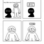 Run | RUN; WHAT?! | image tagged in hey little man hows it goin,fnf bob,fnf,friday night funkin | made w/ Imgflip meme maker