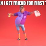 HAPPY GRUBHUB GUY GOT A FRIEND | WHEN I GET FRIEND FOR FIRST TIME | image tagged in guy from grubhub ad,grubhub | made w/ Imgflip meme maker