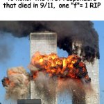 Get this to the front page to honor our heroes | Everyone lets take a moment to honor the first responders that died in 9/11,  one "f"= 1 RIP | image tagged in 9/11,rip,this was not meant to be in fun | made w/ Imgflip meme maker