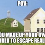 is K1DC0RE censored in roblox | POV:; YOU MADE UP YOUR OWN WORLD TO ESCAPE REALITY | image tagged in dreamcore | made w/ Imgflip meme maker