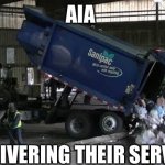 Garbage truck life insurance | AIA; DELIVERING THEIR SERVICE | image tagged in garbage truck,life insurance,dump,trash | made w/ Imgflip meme maker