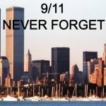 9/11 memorial - wtc | 9/11; NEVER FORGET | image tagged in 9/11 memorial - wtc | made w/ Imgflip meme maker