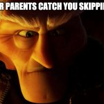 Charles Muntz Angry | WHEN YOUR PARENTS CATCH YOU SKIPPING SCHOOL | image tagged in charles muntz angry,pixar,disney | made w/ Imgflip meme maker