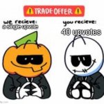Haha reverse upvote begging go brrr (comment to get 40 upvotes) | 40 upvotes; a single upvote | image tagged in trade offer spooky month edition | made w/ Imgflip meme maker