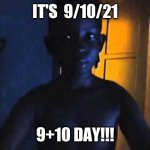 This is the only time this will happen in 100 years! | IT'S  9/10/21; 9+10 DAY!!! | image tagged in 9 10 | made w/ Imgflip meme maker