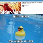Seriously, his reasons are so dumb! | image tagged in splish splash your opinion is trash | made w/ Imgflip meme maker